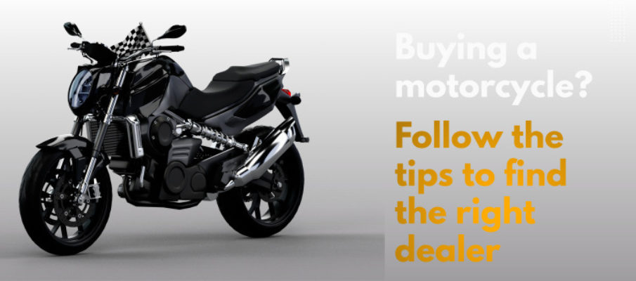 Buying a motorcycle Follow the tips to find the right dealer
